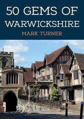 50 Gems of Warwickshire: The History & Heritage of the Most Iconic Places kaina ir informacija | Knygos apie sveiką gyvenseną ir mitybą | pigu.lt