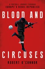 Blood and Circuses: Football and the Fight for Europe's Rebel Republics kaina ir informacija | Knygos apie sveiką gyvenseną ir mitybą | pigu.lt