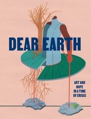 Dear Earth: Art and Hope in a Time of Crisis цена и информация | Книги об искусстве | pigu.lt