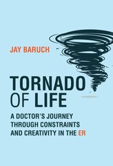 Tornado of Life: A Doctor's Tales of Constraints and Creativity in the ER цена и информация | Биографии, автобиогафии, мемуары | pigu.lt