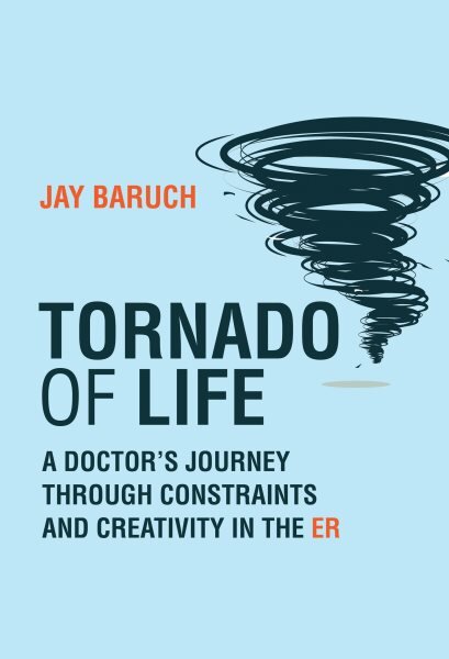Tornado of Life: A Doctor's Tales of Constraints and Creativity in the ER kaina ir informacija | Biografijos, autobiografijos, memuarai | pigu.lt