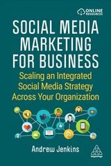 Social Media Marketing for Business: Scaling an Integrated Social Media Strategy Across Your Organization kaina ir informacija | Ekonomikos knygos | pigu.lt