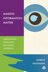 Making Information Matter: Understanding Surveillance and Making a Difference kaina ir informacija | Ekonomikos knygos | pigu.lt