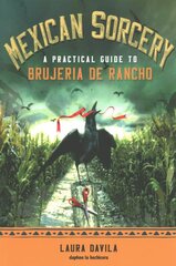 Mexican Sorcery: A Practical Guide to Brujeria De Rancho kaina ir informacija | Dvasinės knygos | pigu.lt