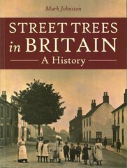 Street Trees in Britain: A History цена и информация | Исторические книги | pigu.lt