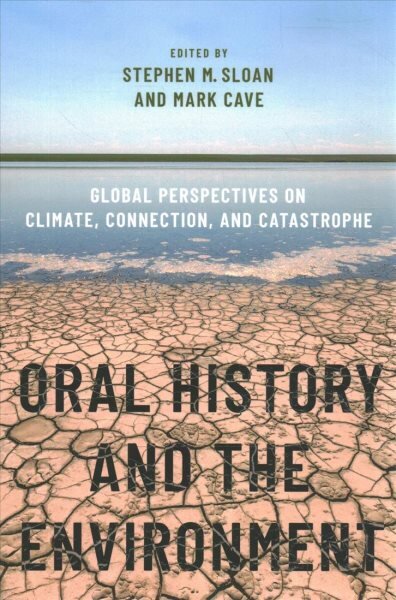 Oral History and the Environment: Global Perspectives on Climate, Connection, and Catastrophe kaina ir informacija | Istorinės knygos | pigu.lt