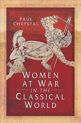 Women at War in the Classical World kaina ir informacija | Istorinės knygos | pigu.lt