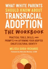 What White Parents Should Know about Transracial Adoption--The Workbook: Practical Tools, Skills, and Prompts for Affirming Your Adopted Child's Cultural Identity kaina ir informacija | Saviugdos knygos | pigu.lt