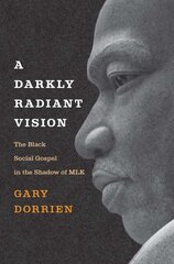 Darkly Radiant Vision: The Black Social Gospel in the Shadow of MLK kaina ir informacija | Socialinių mokslų knygos | pigu.lt