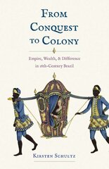 From Conquest to Colony: Empire, Wealth, and Difference in Eighteenth-Century Brazil цена и информация | Исторические книги | pigu.lt