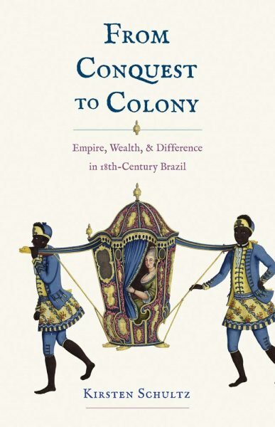 From Conquest to Colony: Empire, Wealth, and Difference in Eighteenth-Century Brazil kaina ir informacija | Istorinės knygos | pigu.lt