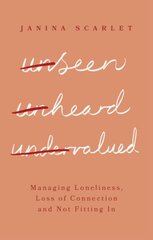 Unseen, Unheard, Undervalued: Managing Loneliness, Loss of Connection and Not Fitting In цена и информация | Самоучители | pigu.lt