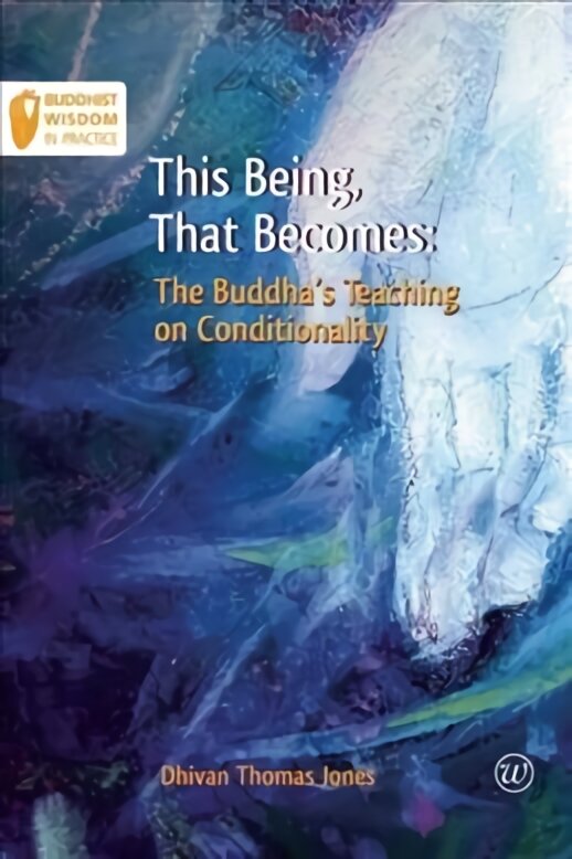 This Being, That Becomes: The Buddha's Teaching on Conditionality kaina ir informacija | Dvasinės knygos | pigu.lt