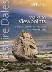 Walks to Viewpoints Yorkshire Dales (Top 10): Circular walks to the finest viewpoints in the Yorkshire Dales National Park kaina ir informacija | Knygos apie sveiką gyvenseną ir mitybą | pigu.lt