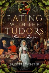 Eating with the Tudors: Food and Recipes цена и информация | Книги рецептов | pigu.lt