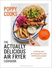Poppy Cooks: The Actually Delicious Air Fryer Cookbook kaina ir informacija | Receptų knygos | pigu.lt