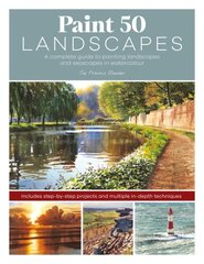 Paint 50 Landscapes: A complete guide to painting landscapes and seascapes in watercolour цена и информация | Книги о питании и здоровом образе жизни | pigu.lt