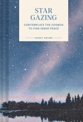 Pocket Nature Series: Stargazing: Contemplate the Cosmos to Find Inner Peace цена и информация | Книги о питании и здоровом образе жизни | pigu.lt