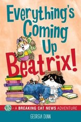 Everything's Coming Up Beatrix!: A Breaking Cat News Adventure цена и информация | Книги для подростков и молодежи | pigu.lt