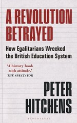 Revolution Betrayed: How Egalitarians Wrecked the British Education System kaina ir informacija | Socialinių mokslų knygos | pigu.lt