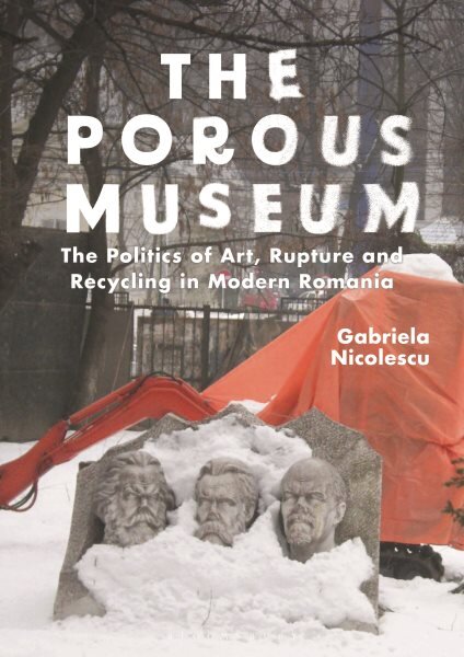 Porous Museum: The Politics of Art, Rupture and Recycling in Modern Romania цена и информация | Enciklopedijos ir žinynai | pigu.lt