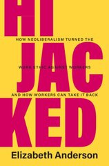 Hijacked: How Neoliberalism Turned the Work Ethic against Workers and How Workers Can Take It Back kaina ir informacija | Socialinių mokslų knygos | pigu.lt