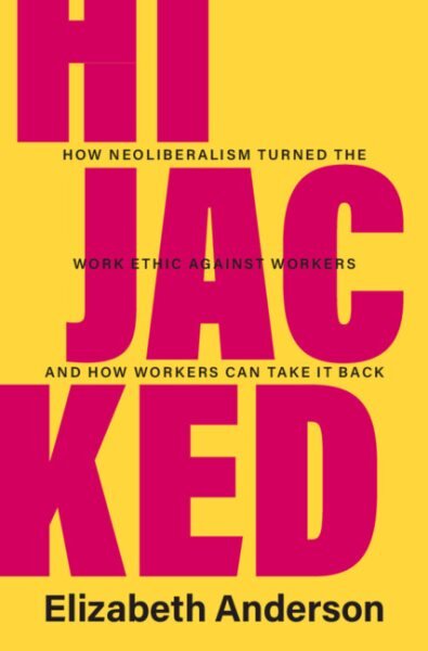 Hijacked: How Neoliberalism Turned the Work Ethic against Workers and How Workers Can Take It Back kaina ir informacija | Socialinių mokslų knygos | pigu.lt