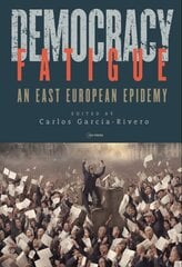 Democracy Fatigue: An East European Epidemy kaina ir informacija | Socialinių mokslų knygos | pigu.lt