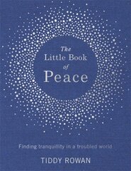 Little Book of Peace: Finding tranquillity in a troubled world kaina ir informacija | Saviugdos knygos | pigu.lt