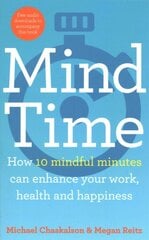 Mind Time: How Ten Mindful Minutes Can Enhance Your Work, Health and Happiness цена и информация | Самоучители | pigu.lt