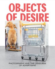 Objects of Desire: Photography and the Language of Advertising цена и информация | Книги об искусстве | pigu.lt