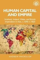 Human Capital and Empire: Scotland, Ireland, Wales and British Imperialism in Asia, C.1690-C.1820 цена и информация | Исторические книги | pigu.lt