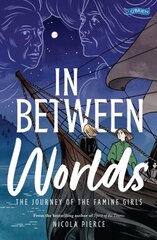 In Between Worlds: The Journey of the Famine Girls kaina ir informacija | Knygos paaugliams ir jaunimui | pigu.lt