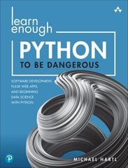 Learn Enough Python to Be Dangerous: Software Development, Flask Web Apps, and Beginning Data Science with Python kaina ir informacija | Ekonomikos knygos | pigu.lt