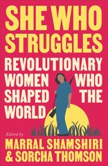 She Who Struggles: Revolutionary Women Who Shaped the World kaina ir informacija | Biografijos, autobiografijos, memuarai | pigu.lt