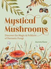 Mystical Mushrooms: Discover the Magic & Folklore of Fantastic Fungi kaina ir informacija | Knygos apie sveiką gyvenseną ir mitybą | pigu.lt