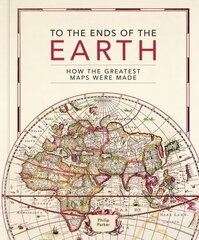 To the Ends of the Earth: How the greatest maps were made kaina ir informacija | Istorinės knygos | pigu.lt