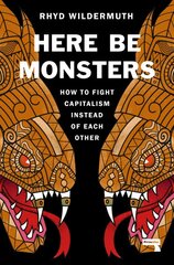 Here Be Monsters: How to Fight Capitalism Instead of Each Other New edition цена и информация | Книги по социальным наукам | pigu.lt