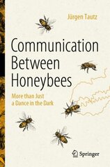 Communication Between Honeybees: More than Just a Dance in the Dark 1st ed. 2022 kaina ir informacija | Ekonomikos knygos | pigu.lt