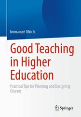Good Teaching in Higher Education: Practical Tips for Planning and Designing Courses 1st ed. 2023 kaina ir informacija | Socialinių mokslų knygos | pigu.lt