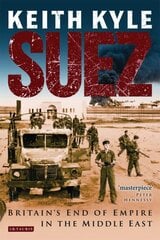 Suez: Britain's End of Empire in the Middle East kaina ir informacija | Istorinės knygos | pigu.lt