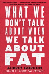 What We Don't Talk About When We Talk About Fat kaina ir informacija | Socialinių mokslų knygos | pigu.lt