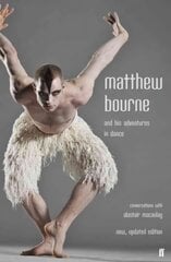 Matthew Bourne and His Adventures in Dance: Conversations with Alastair Macaulay Main kaina ir informacija | Biografijos, autobiografijos, memuarai | pigu.lt