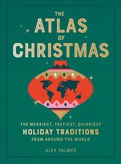 The Atlas of Christmas: The Merriest, Tastiest, Quirkiest Holiday Traditions from Around the World цена и информация | Духовная литература | pigu.lt