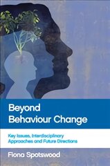 Beyond Behaviour Change: Key Issues, Interdisciplinary Approaches and Future Directions kaina ir informacija | Socialinių mokslų knygos | pigu.lt