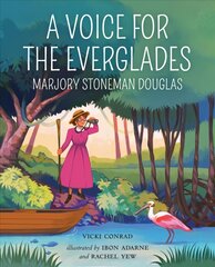 Voice for the Everglades: Marjory Stoneman Douglas цена и информация | Книги для подростков и молодежи | pigu.lt