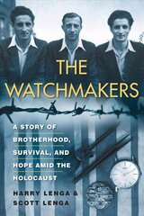 Watchmakers: A Powerful WW2 Story of Brotherhood, Survival, and Hope Amid the Holocaust цена и информация | Биографии, автобиографии, мемуары | pigu.lt