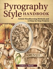 Pyrography Style Handbook: Artistic Woodburning Methods and 12 Step-by-Step Projects цена и информация | Книги о питании и здоровом образе жизни | pigu.lt