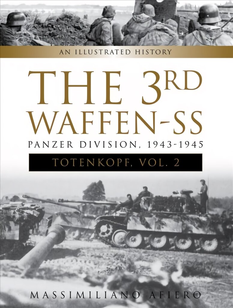 3rd Waffen-SS Panzer Division Totenkopf, 1943-1945: An Illustrated History, Vol. 2: An Illustrated History, Vol.2 цена и информация | Istorinės knygos | pigu.lt