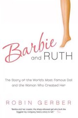 Barbie and Ruth: The Story of the World's Most Famous Doll and the Woman Who Created Her цена и информация | Книги по экономике | pigu.lt